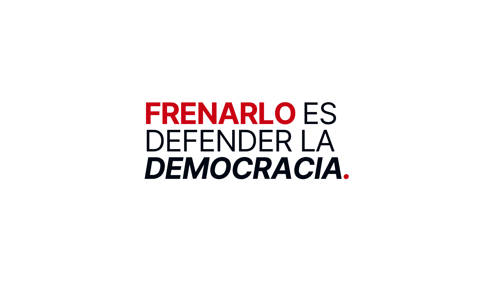 Frenarlo es defender la democracia